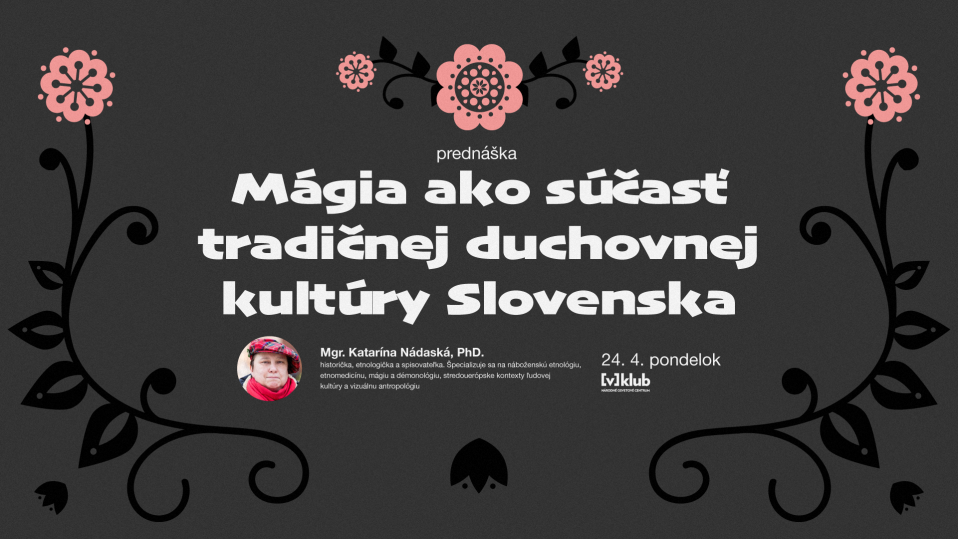 V-klub: Mágia ako súčasť tradičnej duchovnej kultúry Slovenska, 24. 4. 2023